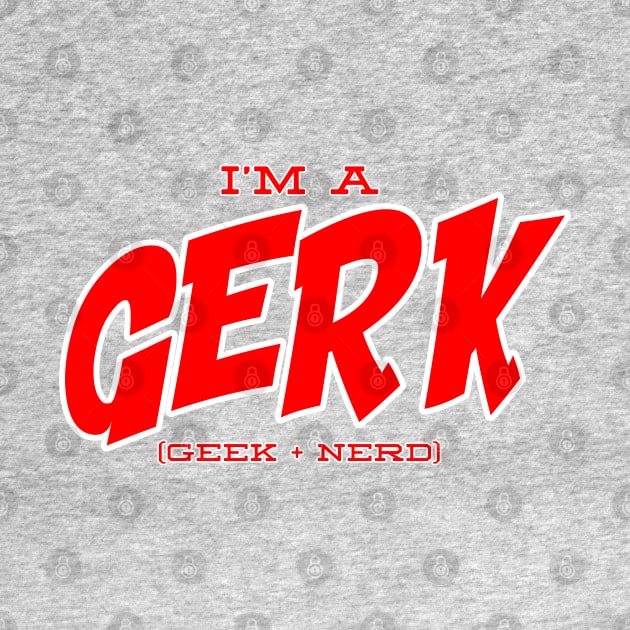 I'm a Gerk by thehuskybarbu